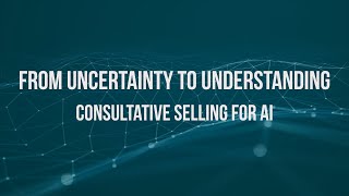 🧭Selling AI with the Consultative Approach: Guide Buyers to Clarity and Confidence