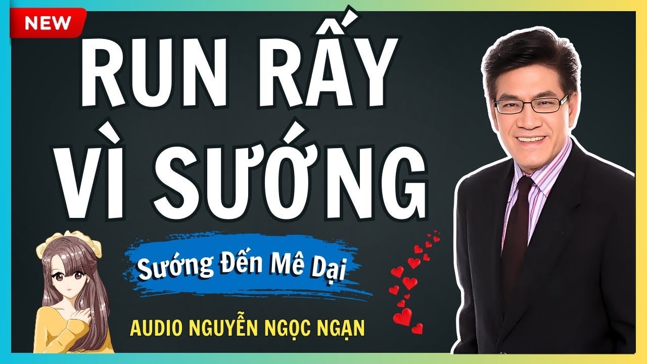 RUN RẨY VÌ SƯỚNG – Cơn mê dại dẫn lối cho những ác mộng về sau – Audio Nguyễn Ngọc Ngạn
