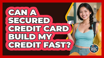 Can A Secured Credit Card Build My Credit Fast? - Student Score Builder