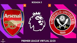 Premier League Virtual 22/23: Arsenal x Sheffield United - 5ª Rodada [FIFA23]