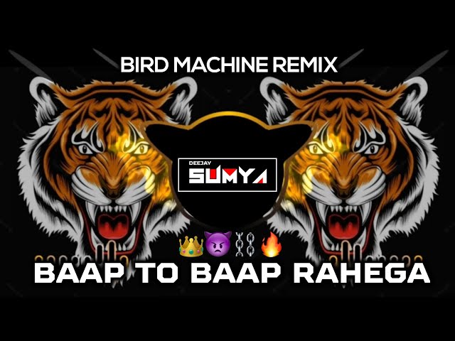 BAAP TO BAAP RAHEGA|BIRD MACHINE REMIX|DJ RAHUL RS×DJ SUMYA SD class=