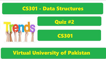 SOLUTION Quiz No. 2 (CS301 - Data Structures) 2020