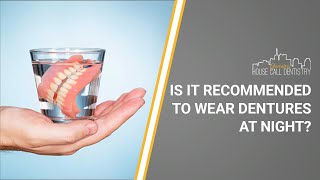 Is It Recommended to Wear Dentures at Night