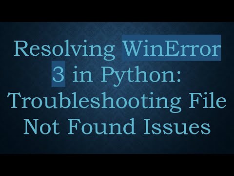 Resolving WinError 3 in Python: Troubleshooting File Not Found Issues