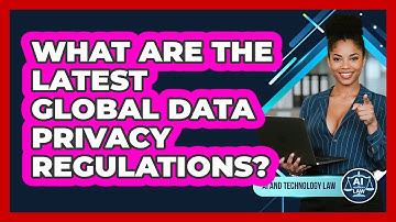 What Are The Latest Global Data Privacy Regulations? - AI and Technology Law