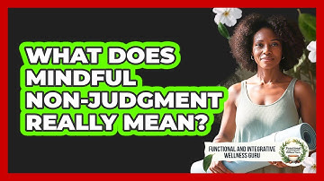 What Does Mindful Non-Judgment Really Mean?