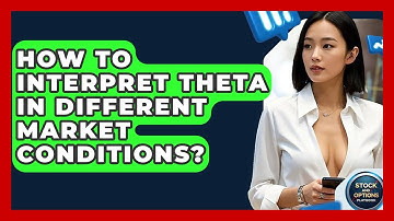 How To Interpret Theta In Different Market Conditions? - Stock and Options Playbook