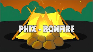 Phix - "BONFIRE" - (Official Lyric Video)