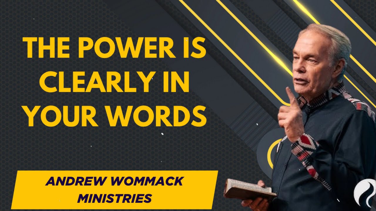 The power is clearly in your words - Andrew Wommack Ministries