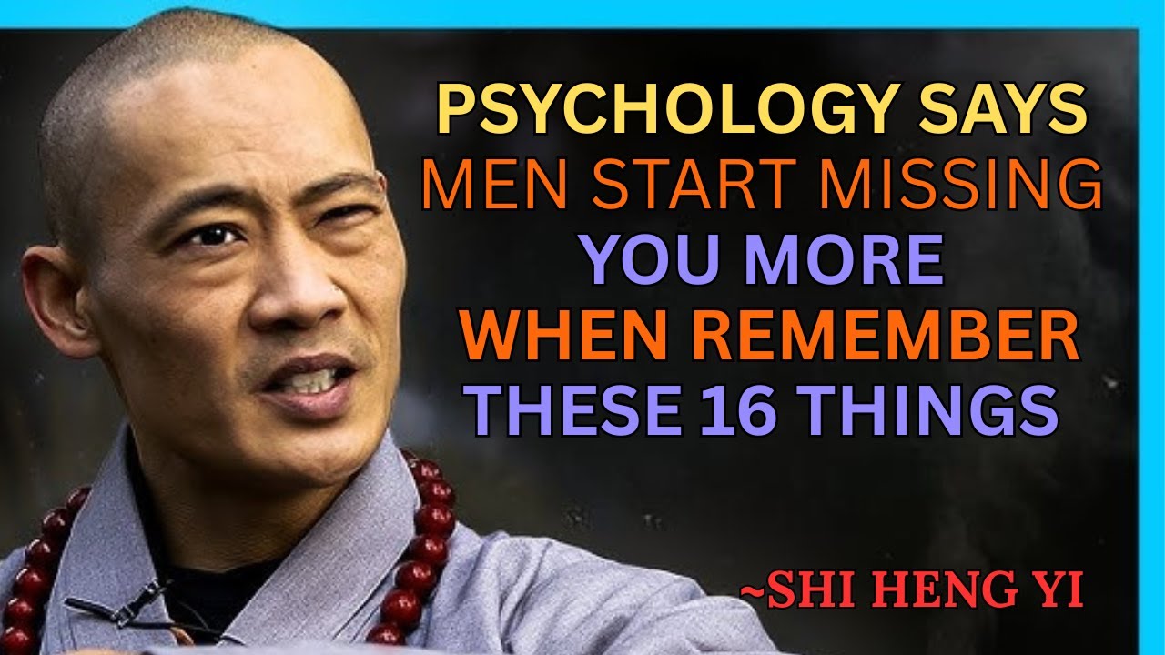 Men Start Missing You More When… || Remember These 16 Things || Psychology Says || Shi Heng Yi