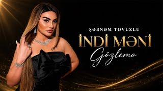 Download lagu Şebnem Tovuzlu - İndi Meni Gözleme (Yeni 2026)