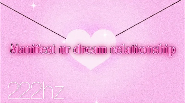 MANIFEST YOUR DREAM RELATIONSHIP 222HZ MEDITATION