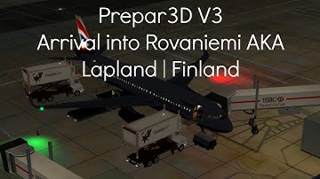Prepar3D V3 | Arrival into Rovaniemi aka Lapland (EFRO) | Airbus A320 | British Airways