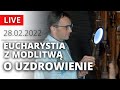 Transmisja mszy św. o uzdrowienie na kanale MwD LIVE - LINK W OPISIE  [28.02.2022]