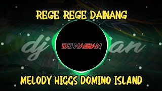 DJ REGE REGE DAINANG X MELODY DOMINO HIGGS || DJ HASIAN OFFICIAL RIBAKK.!!!