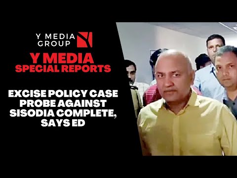 EXCISE POLICY CASE PROBE AGAINST SISODIA COMPLETE, SAYS ED || Y Media Special Report