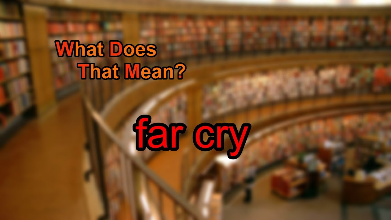 What does far cry mean?