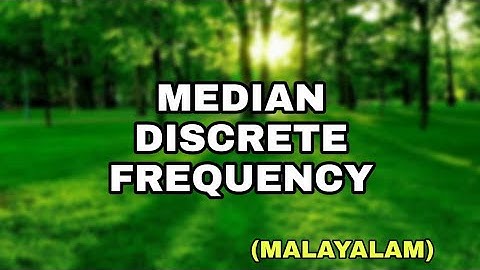Median. -   Discrete frequency distribution