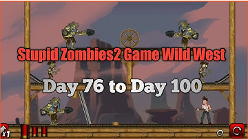 Stupid Zombies2 Game Wild West Day 76 to Day 100 Gameplay video/Android