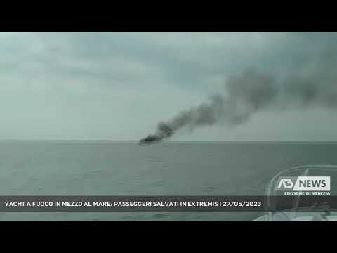 YACHT A FUOCO IN MEZZO AL MARE: PASSEGGERI SALVATI IN EXTREMIS | 27/05/2023