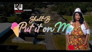 Shell-B "Put it On Me" (Official Music Video)