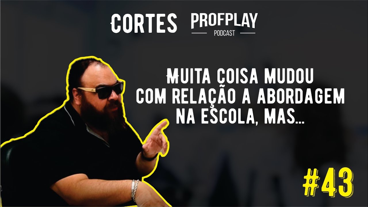Cortes ProfPlay #43 - Muita coisa mudou com relação a abordagem na escola, mas...