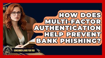 How Does Multi-factor Authentication Help Prevent Bank Phishing? - Consumer Laws For You
