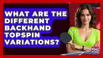 What Are The Different Backhand Topspin Variations? - Ping Pong Prodigy