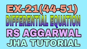 EX-21(44-51)|R.S AGGARWAL|DIFFERENTIAL EQUATION|JHA TUTORIAL