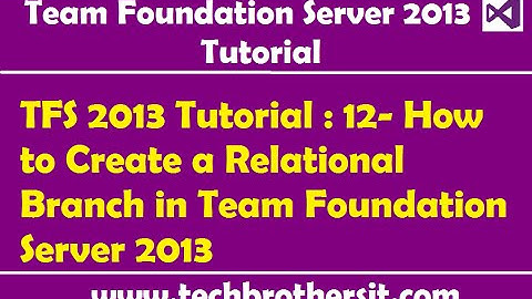 TFS 2013 Tutorial : 12- How to Create a Relational Branch in Team Foundation Server 2013
