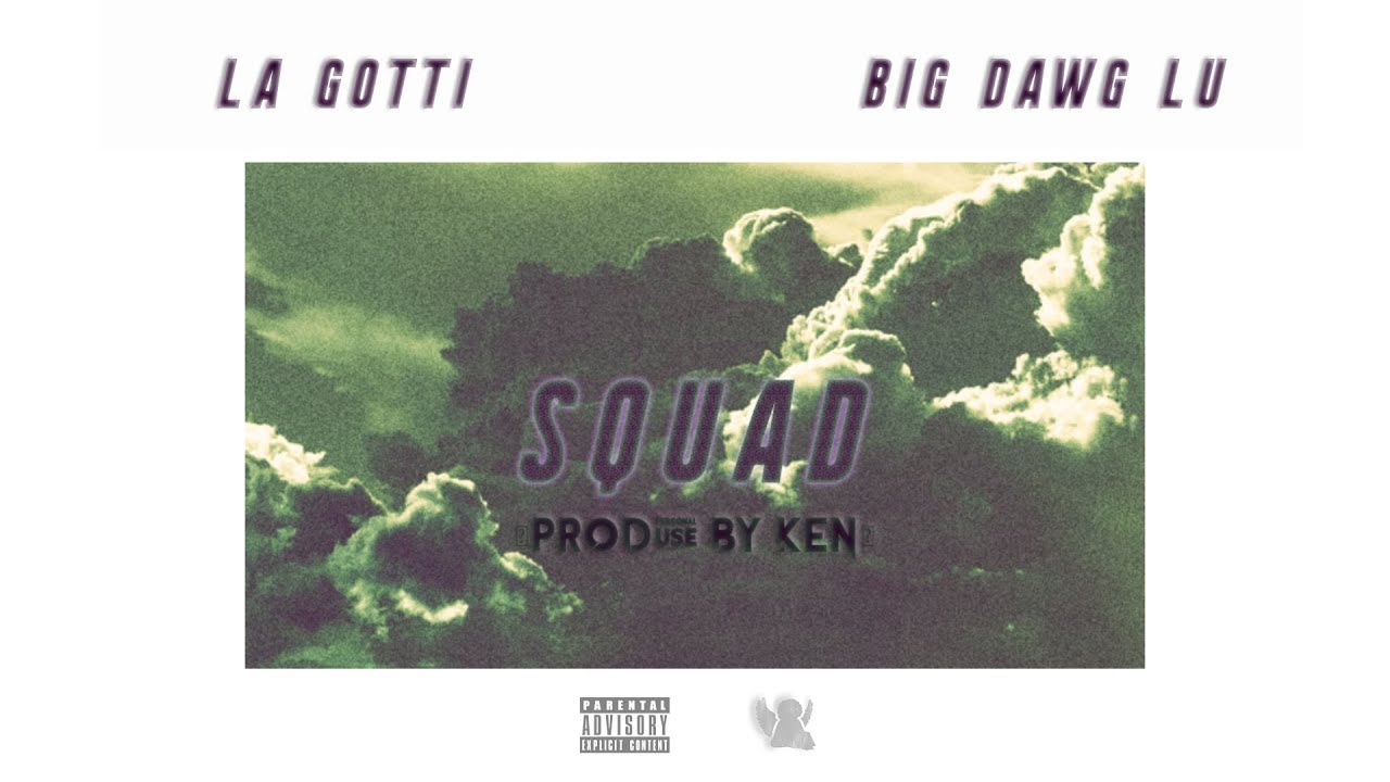 Ken - Squad Ft. La Gotti & Big Dawg Lu