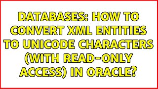 Databases: How to convert xml entities to unicode characters (with read-only access) in Oracle?
