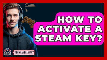 How To Activate A Steam Key? - Video Gamers Vault