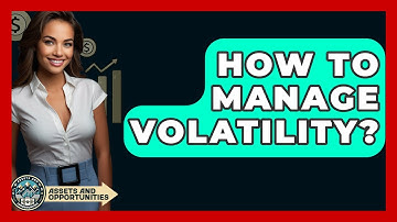 How To Manage Volatility? - AssetsandOpportunity.org