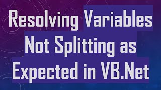 Resolving Variables Not Splitting as Expected in VB.Net