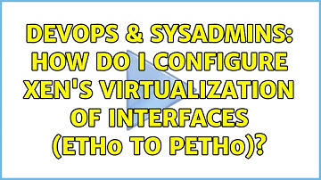 DevOps & SysAdmins: How do I configure Xen