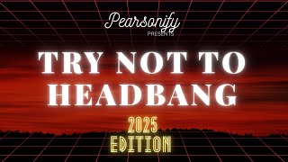 TRY NOT TO HEADBANG | 2025 EDITION