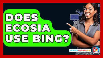 Does Ecosia Use Bing? - SearchEnginesHub.com