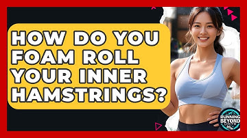 How Do You Foam Roll Your Inner Hamstrings? - Running Beyond Limits