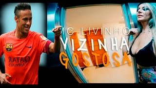 NEYMAR -  Vizinha  Gostosa ( MC Livinho )