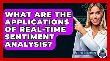What Are The Applications Of Real-Time Sentiment Analysis? - Next LVL Programming
