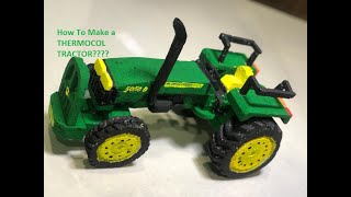 HOW TO MAKE A THERMOCOL TRACTOR???