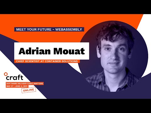 Meet Your Future - WebAssembly - ADRIAN MOUAT | Craft Conference 2021