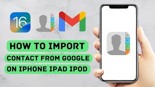 How To Import Contact From Google On iPhone iPad iPod ios 16