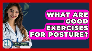 What Are Good Exercises For Posture? - Orthopedic Support Network