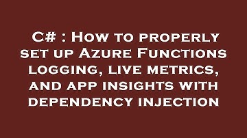 C# : How to properly set up Azure Functions logging, live metrics, and app insights with dependency