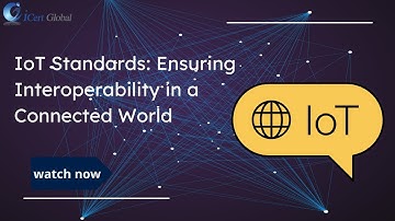 IoT Standards: Ensuring Interoperability in a Connected World | iCert Global