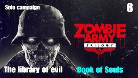 Zombie army trilogy library of evil (The book of Souls) solo campaign part 8