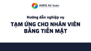 [AMIS Kế toán] Tạm ứng cho nhân viên bằng tiền mặt | Hướng dẫn AMIS