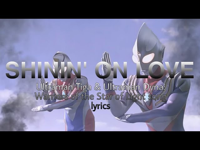 (Shinin' On Love) Ultraman Tiga & Ultraman Dyna: Warriors the Star of the Light ending song - lyrics class=
